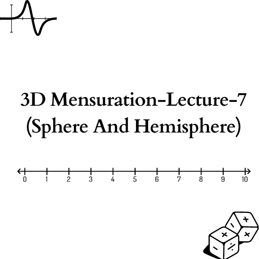 3D Mensuration-Lecture-7 (Sphere And Hemisphere)